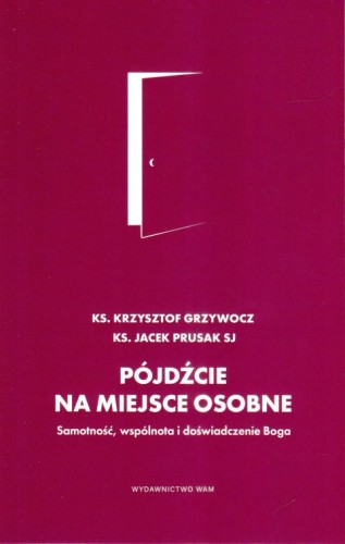 Pójdźcie na miejsce osobne (książka) - ks. Krzysztof Grzywocz, o. Jacek Prusak SJ, homiletyka, Wydawnictwo WAM, 2024 r., oprawa miękka - 67593 9788327719744