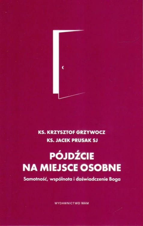 Pójdźcie na miejsce osobne (książka) - ks. Krzysztof Grzywocz, o. Jacek Prusak SJ, homiletyka, Wydawnictwo WAM, 2024 r., oprawa miękka - 67593 9788327719744