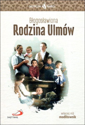 Bł. Rodzina Ulmów - seria: skuteczni święci (książka) - praca zbiorowa, biografie, Edycja św. Pawła, 2024 r., oprawa miękka ze skrzydełkami - 67554 9788381316958