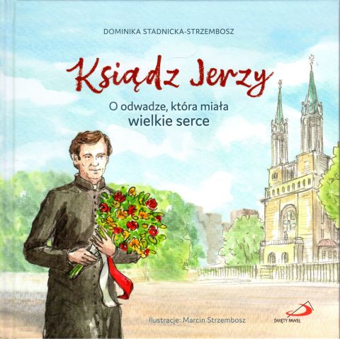 Ksiądz Jerzy. O odwadze, która miała wielkie serce (książka) - Dominika Stadnicka-Strzembosz, dzieci, Edycja św. Pawła, 2024 r., oprawa twarda - 67550 9788381316569