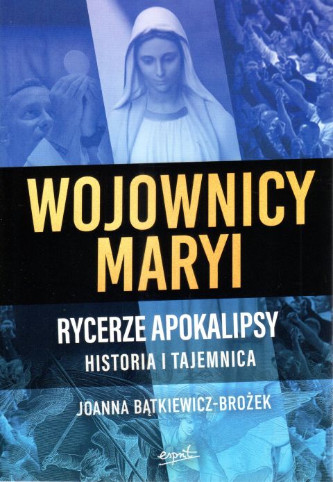 Wojownicy Maryi (książka) - Joanna Bątkiewicz-Brożek, maryjne, ESPRIT, 2024 r., oprawa miękka - 67533 9788367742641