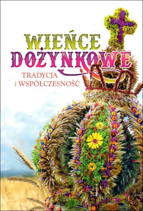 Wieńce dożynkowe. Tradycja i współczesność (książka), popularnonaukowe, Wydawnictwo Duszpasterstwa Rolników, 2024 r., oprawa miękka - 67505 9788374018432