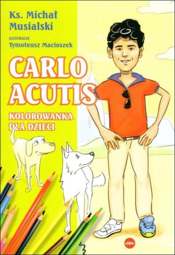 Carlo Acutis. Kolorowanka dla dzieci (książka) - ks. Michał Musialski, kolorowanka, Wydawnictwo eSPe, 2024 r., oprawa miękka - 67421 9788368031706