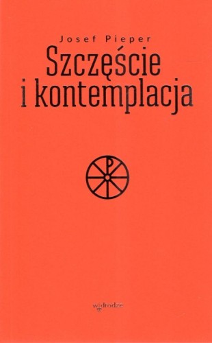 Szczęście i kontemplacja (książka) - Josef Pieper, rozważania, Wydawnictwo W drodze, 2024 r., oprawa miękka - 67395 9788379067053