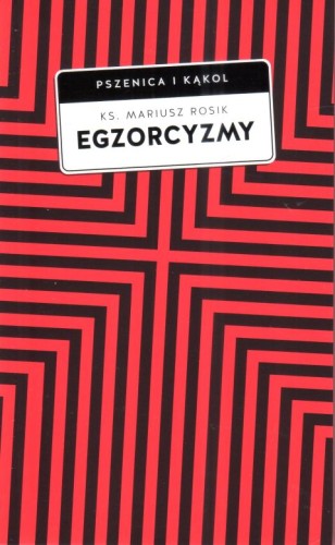 Egzorcyzmy. Historia, doktryna i praktyka (książka) - ks. Mariusz Rosik, sekty egzorcyzmy, Wydawnictwo W drodze, 2024 r., oprawa miękka ze skrzydełkami - 67389 9788379068081