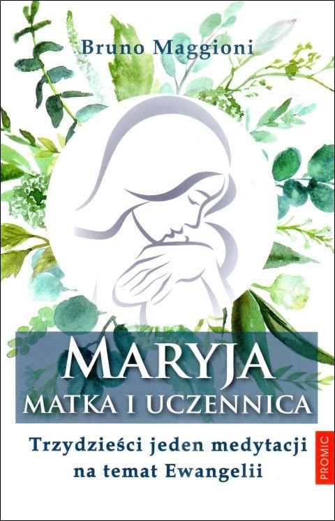 Maryja - Matka i uczennica. Trzydzieści jeden medytacji na temat Ewangelii (książka) - Bruno Maggioni, maryjne, PROMIC, 2020 r., oprawa miękka - 67334 9788367770736