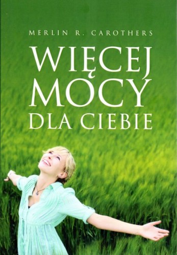 Więcej mocy dla ciebie (książka) - Merlin R. Carothers, duchowość, Wydawnictwo Misjonarzy Krwi Chrystusa POMOC, 2024 r., oprawa miękka - 67301 9788372561077