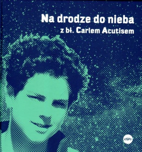 Na drodze do nieba z bł. Carlem Acutisem (książka), I Komunia św., Wydawnictwo eSPe, 2024 r., oprawa twarda - 67291 9788382012569