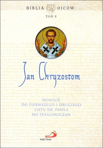Jan Chryzostom. Homilie do Pierwszego i Drugiego Listu św. Pawła do Tesaloniczan. Biblia Ojców tom 9 (książka) - ks. Paciorek Antoni  (red.) , homiletyka, Edycja św. Pawła, 2024 r., oprawa miękka - 67265 9788381316378