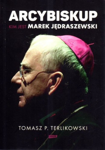 Arcybiskup. Kim jest Marek Jędraszewski (książka) - Tomasz P. Terlikowski, biografie, Wydawnictwo Znak, 2024 r., oprawa miękka ze skrzydełkami - 67245 9788324069439