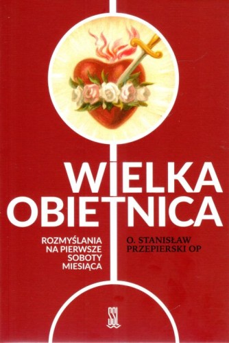 Wielka obietnica. Rozmyślania na pierwsze soboty miesiąca (książka) - Stanisław Przepierski, modlitwa, Wydawnictwo Sióstr Loretanek, 2024 r., oprawa miękka - 67235 9788382121742