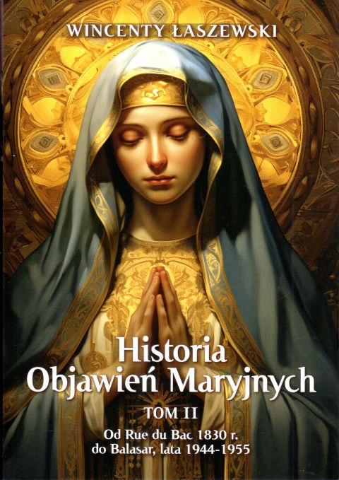 Historia Objawień Maryjnych. Tom 2. Od Rue du Mac 1830r. do Balasar, lata 1944-1955 (książka) - Wincenty Łaszewski, objawienia, cuda, Wydawnictwo Fronda, 2024 r., oprawa miękka ze skrzydełkami - 67224 9788380799677