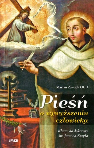 Pieśń o wywyższeniu człowieka (książka) - Marian Zawada OCD, duchowość, Wydawnictwo OO. Karmelitów Bosych, 2024 r., oprawa miękka - 67220 9788376047133