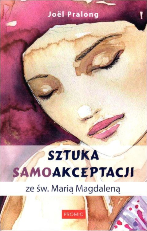 Sztuka samoakceptacji ze św. Marią Magdaleną (książka) - Joel Pralong, rozważania, PROMIC, 2024 r., oprawa miękka - 67209 9788367770644