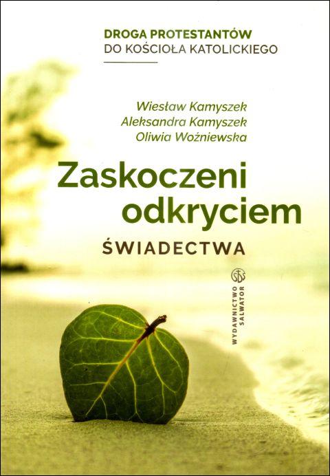 Zaskoczeni odkryciem. Świadectwa (książka) - W. Kamyszek, A. Kamyszek, O.  Woźniewska, rozważania, Wydawnictwo Salwator, 2024 r., oprawa miękka - 67073 9788375808889