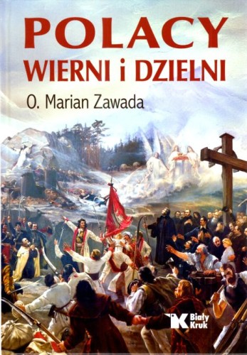 Polacy wierni i dzielni (książka) - o. dr hab. Marian Zawada, albumy, Wydawnictwo Biały Kruk, 2024 r., oprawa twarda - 67062 9788375534054