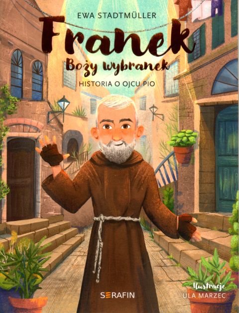 Franek, Boży wybranek. Historia o Ojcu Pio (książka) - Ewa Stadtmuller, dzieci, SERAFIN, 2024 r., oprawa miękka - 66995 9788366779778
