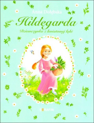 Hildegarda. Dziewczynka z kwiatowej łąki (książka) - Anna Dołębska, dzieci, SERAFIN, 2024 r., oprawa miękka - 66994 9788366779761