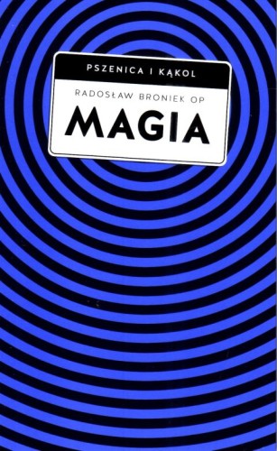 Magia. Pomiędzy zabobonem a zagrożeniem duchowym (książka) - Radosław Bronek, sekty egzorcyzmy, Wydawnictwo W drodze, 2024 r., oprawa miękka ze skrzydełkami - 66925 9788379067831