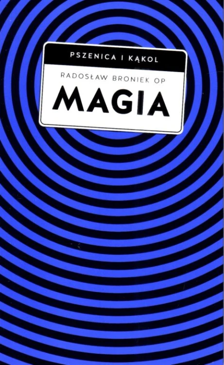 Magia. Pomiędzy zabobonem a zagrożeniem duchowym (książka) - Radosław Bronek, sekty egzorcyzmy, Wydawnictwo W drodze, 2024 r., oprawa miękka ze skrzydełkami - 66925 9788379067831
