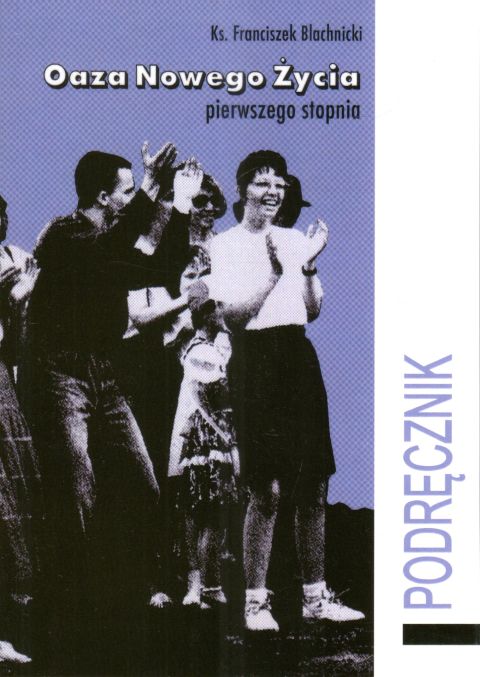 Oaza nowego życia perwszego stopnia. Podręcznik (książka) - Franciszek Blachnicki, Światło-Życie, Wydawnictwo Światło-Życie, 2014 r., oprawa miękka - 66854 9788375351569