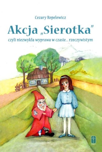 Akcja Sierotka, czyli niezwykła wyprawa w czasie rzeczywistym (książka) - Cezary Rapelewicz, dzieci, Wydawnictwo Misjonarzy Krwi Chrystusa POMOC, 2023 r., oprawa miękka - 66844 9788372560872
