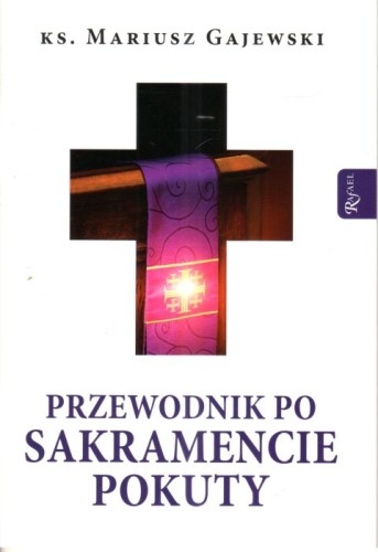 Przewodnik po Sakramencie Pokuty (książka) - ks. Mariusz Gajewski, spowiedź pojednanie, Dom Wydawniczy Rafael, 2024 r., oprawa miękka - 66826 9788368030112