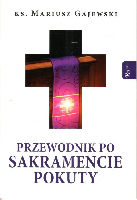 Przewodnik po Sakramencie Pokuty (książka) - ks. Mariusz Gajewski, spowiedź pojednanie, Dom Wydawniczy Rafael, 2024 r., oprawa miękka - 66826 9788368030112