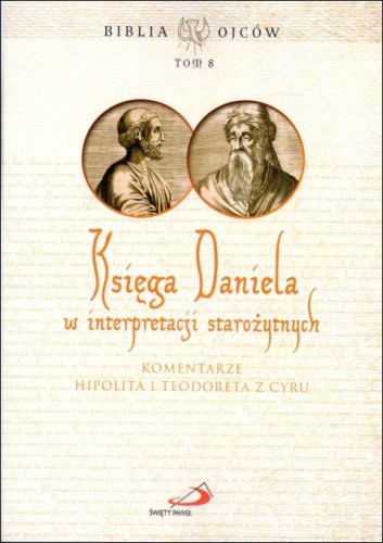 Księga Daniela w interpretaccji starożytnych. Komentarz Hipolita i Teodora. Biblia Ojców tom 8 (książka) - -, homiletyka, Edycja św. Pawła, 2024 r., oprawa miękka - 66817 9788381316088