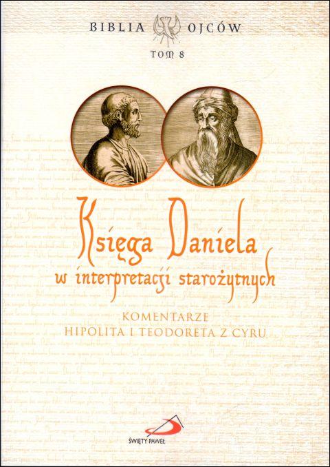 Księga Daniela w interpretaccji starożytnych. Komentarz Hipolita i Teodora. Biblia Ojców tom 8 (książka) - -, homiletyka, Edycja św. Pawła, 2024 r., oprawa miękka - 66817 9788381316088