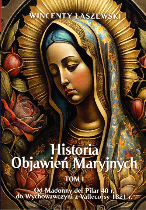 Historia Objawień Maryjnych. Tom 1. Od Madonny del Pilar... (książka) - Wincenty Łaszewski, objawienia, cuda, Wydawnictwo Fronda, 2024 r., oprawa miękka ze skrzydełkami - 66760 9788380799363