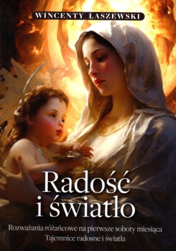 Radość i Swiatło. Rozważania różańcowe na pierwsze soboty miesiąca. Tajemnice radosne i światła (książka) - Wincenty Łaszewski, maryjne, Wydawnictwo Fronda, 2023 r., oprawa miękka ze skrzydełkami - 66759 9788380799295