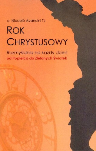 Rok Chrystusowy. Rozmyślania na każdy dzień od Popielca do Zielonych Świątek (książka) - o. Niccolo Avancini, rozważania, NA JEJ GŁOWIE WYDAWNICTWO ŻYCIA WEWNĘTRZNEGO, 2024 r., oprawa miękka - 66752 9788383660257