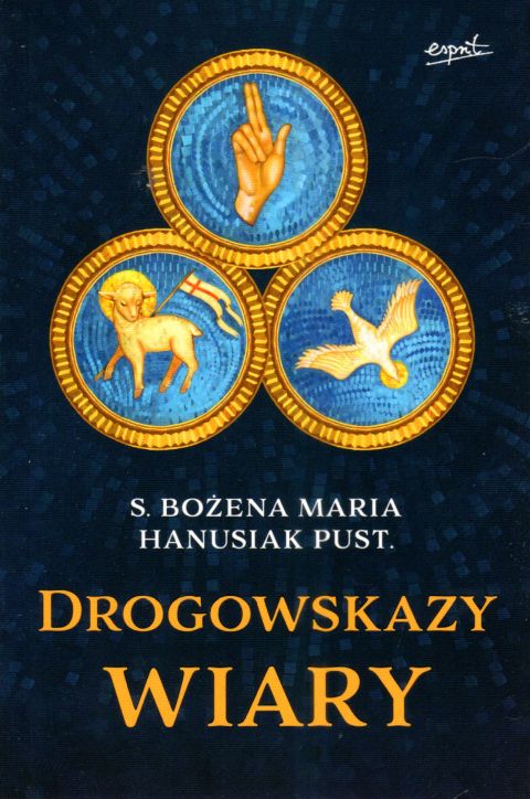 Drogowskazy wiary (książka) - s. Bożena Maria Hanusiak, wiara, ESPRIT, 2024 r., oprawa miękka - 66691 9788367925600