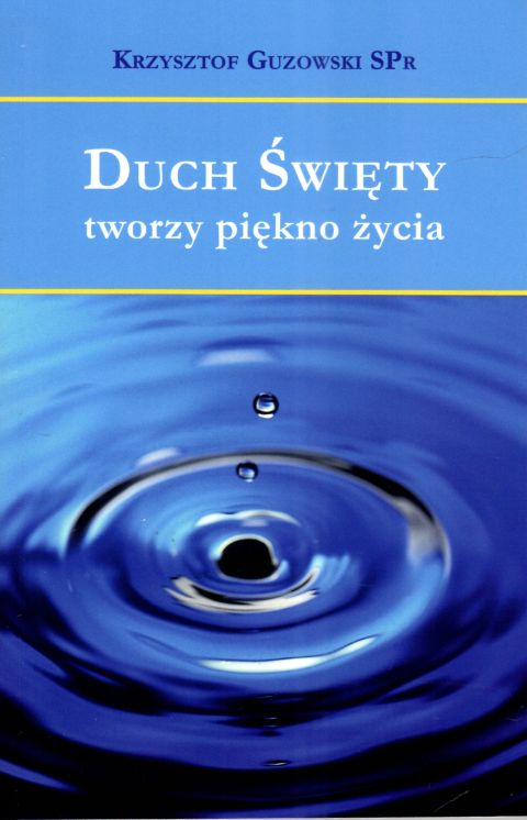 Duch Święty tworzy piękno życia (książka) - Krzysztof Guzowski, Duch św., HOMO DEI, 2023 r., oprawa miękka - 66576 9788367767033