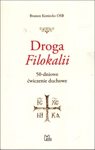 Droga "Filokalii". 50-dniowe ćwiczenia duchowe (książka) - Brunon Koniecko, duchowość, Wydawnictwo OO. Benedyktynów TYNIEC, 2023 r., oprawa miękka - 66555 9788382052701