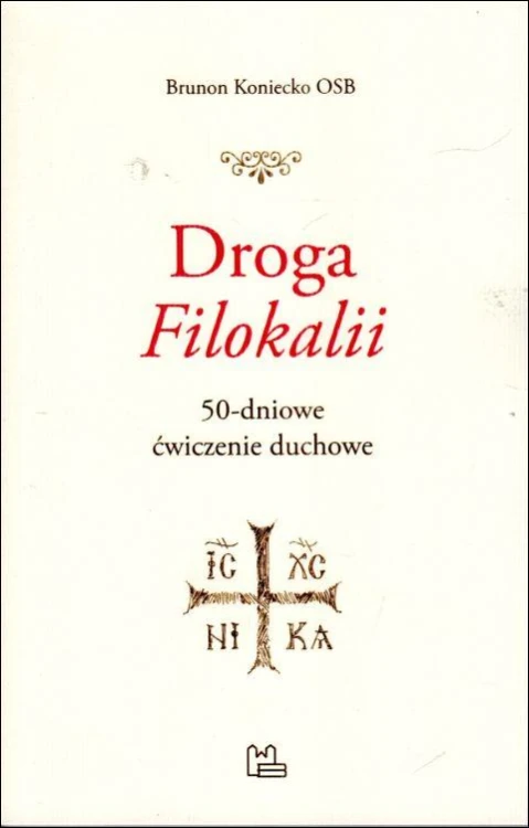 Droga "Filokalii". 50-dniowe ćwiczenia duchowe (książka) - Brunon Koniecko, duchowość, Wydawnictwo OO. Benedyktynów TYNIEC, 2023 r., oprawa miękka - 66555 9788382052701