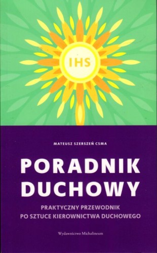 Poradnik duchowy. Praktyczny przewodnik po sztuce kierownictwa duchowego (książka) - ks. Mateusz Szerszeń, duchowość, Wydawnictwo Michalineum, 2023 r., oprawa miękka ze skrzydełkami - 66498 9788370197834