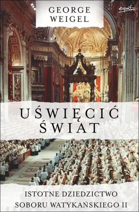 Uświęcić świat. Istotne dziedzictwo Soboru Watykańskiego II (książka) - George Weigel, Kościół, ESPRIT, 2023 r., oprawa miękka ze skrzydełkami - 66428 9788367742870