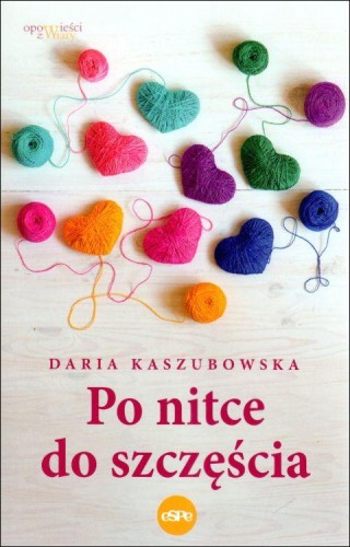 Po nitce do szczęścia (książka) - Daria Kaszubowska, powieść, Wydawnictwo eSPe, 2023 r., oprawa miękka ze skrzydełkami - 66412 9788382012903