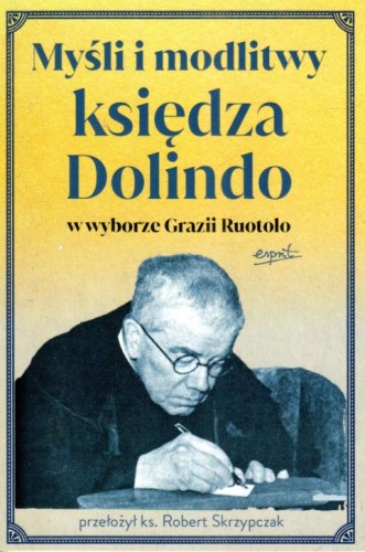 Myśli i modlitwy księdza Dolindo w wyborze Grazii Ruotolo (książka) - -, Dolindo, ESPRIT, 2023 r., oprawa miękka - 66406 9788367925501