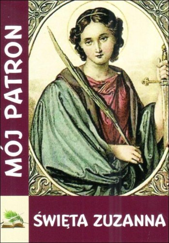 Mój patron - Święta Zuzanna (książka) - -, nowenny i modlitwy, WYD. JUT, 2024 r., oprawa miękka - 67430 9788367903424