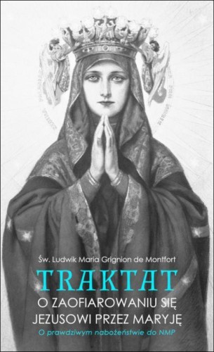 Traktat o zaofiarowaniu się Jezusowi przez Maryję (o prawdziwym nabożeństwie do NMP) (książka) - -, modlitewniki, NA JEJ GŁOWIE WYDAWNICTWO ŻYCIA WEWNĘTRZNEGO, 2023 r., oprawa miękka - 66350 9788383660141