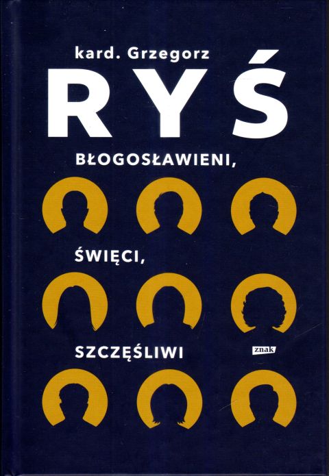 Błogosławieni, święci, szczęśliwi (książka) - abp Grzegorz Ryś, Ryś biskup, Wydawnictwo Znak, 2023 r., oprawa twarda - 66308 9788324067695
