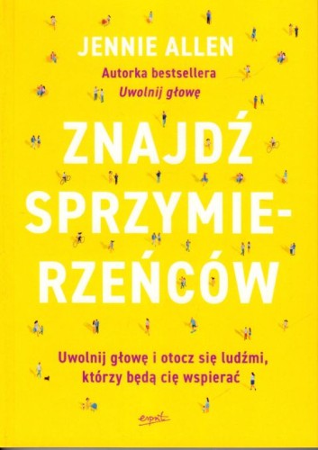 ZNAJDŹ SPRZYMIERZEŃCÓW. Uwolnij głowę i otocz się ludźmi, którzy będą cię wspierać (książka) - Jennie Allen, psychologia, ESPRIT, 2023 r., oprawa miękka ze skrzydełkami - 66298 9788367291996
