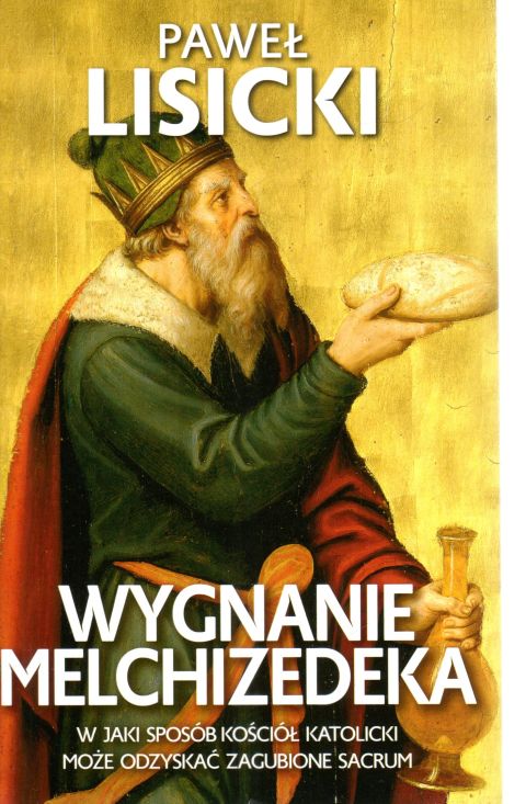 Wygnanie Melchizedeka. W jaki sposób Kościół katolicki może odzyskać zgubione sacrum (książka) - Paweł Lisicki, Kościół, Wydawnictwo Fronda, 2022 r., oprawa mierkka - 66276 9788380798397
