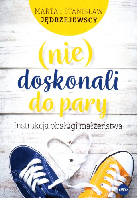Niedoskonali do pary. Instrukcja obsługi małżeństwa (książka) - Marta Jędrzejewscy i  Stanisław, małżeństwo, Wydawnictwo eSPe, 2023 r., oprawa miękka ze skrzydełkami - 66169 9788382012828