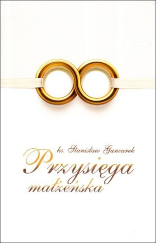 Przysięga małżeńska (książka) - ks. Stanisław Gancarek, małżeństwo, Wydawnictwo Misjonarzy Krwi Chrystusa POMOC, 2023 r., oprawa twarda - 66128 9788372560797