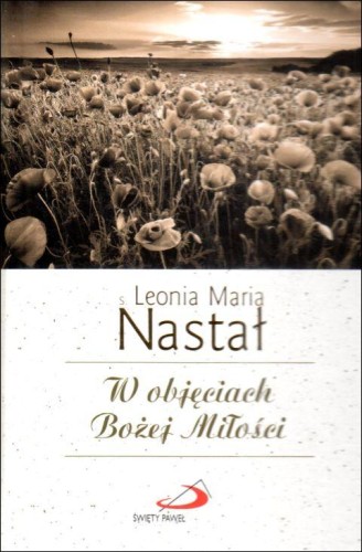 W objęciach Bożej Miłości (książka) - s. Leonia Maria Nastał, sentencje, Edycja św. Pawła, 2023 r., oprawa twarda - 66114 9788381316002