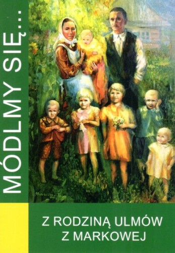 Módlmy się... z błogosławioną rodziną Ulmów z Markowej (książka) - Karolina Pawłowska  (opr.) , nowenny i modlitwy, WYD. JUT, 2023 r., oprawa miękka - 65942 9788367903059